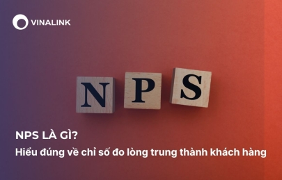 NPS là gì? Hiểu đúng về chỉ số đo lòng trung thành khách hàng
